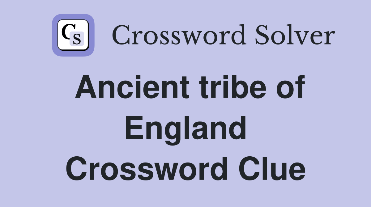 Ancient tribe of England Crossword Clue