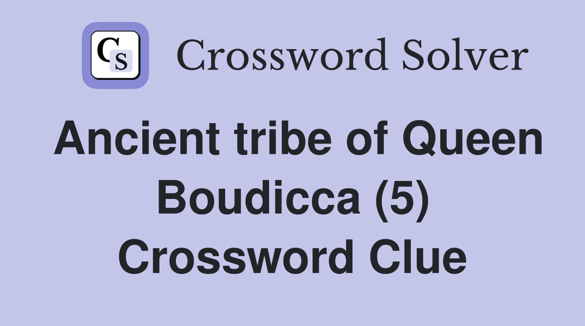 Ancient tribe of Queen Boudicca (5) Crossword Clue