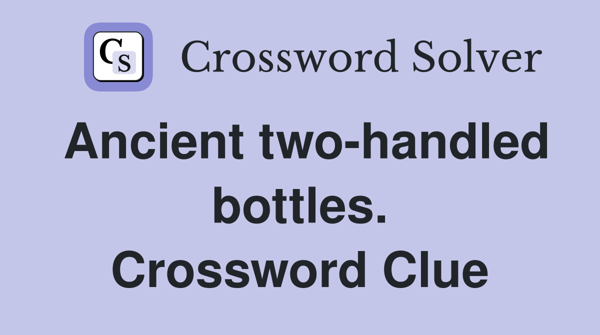 Ancient two-handled bottles. Crossword Clue