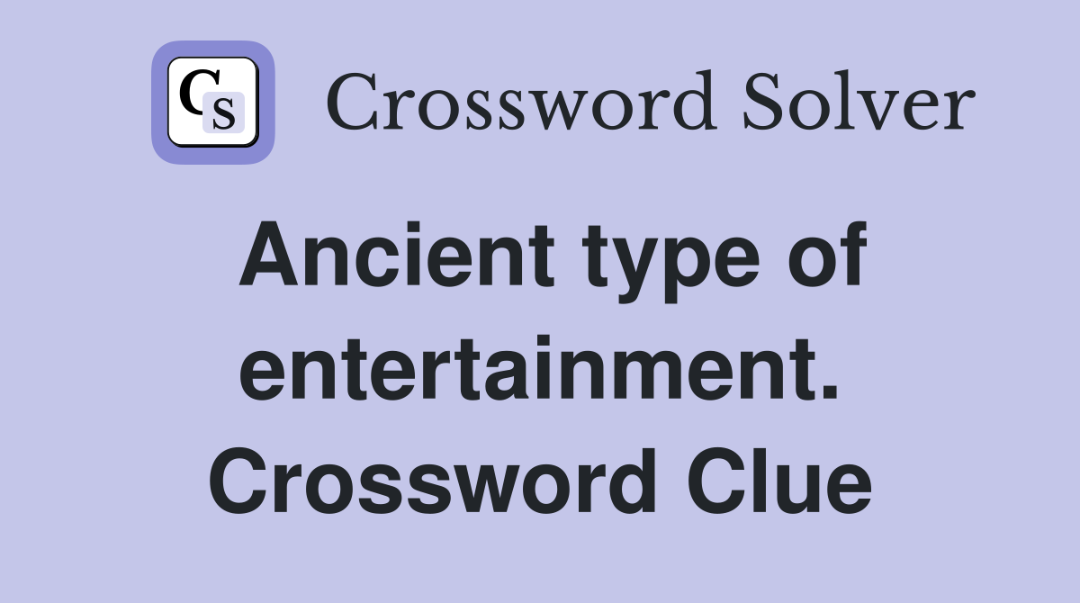 Ancient type of entertainment. Crossword Clue