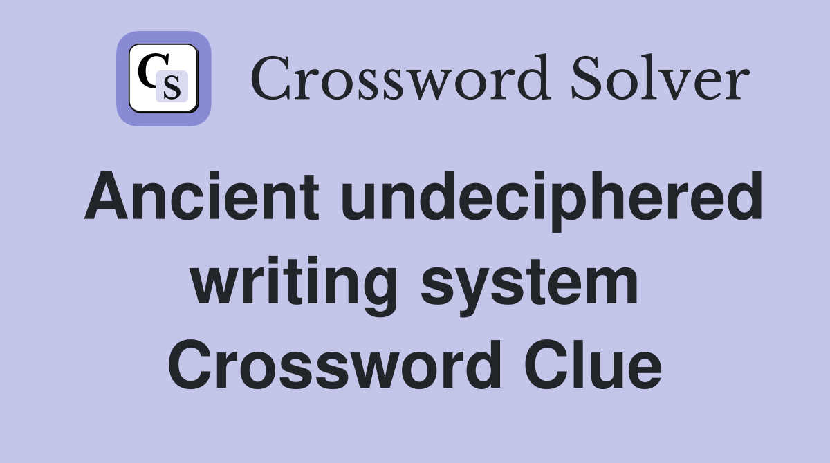 Ancient undeciphered writing system Crossword Clue