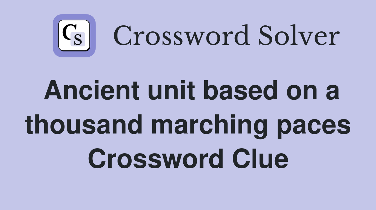 Ancient unit based on a thousand marching paces Crossword Clue