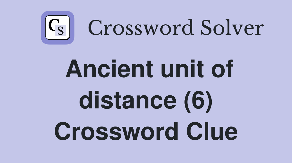 Ancient unit of distance (6) Crossword Clue