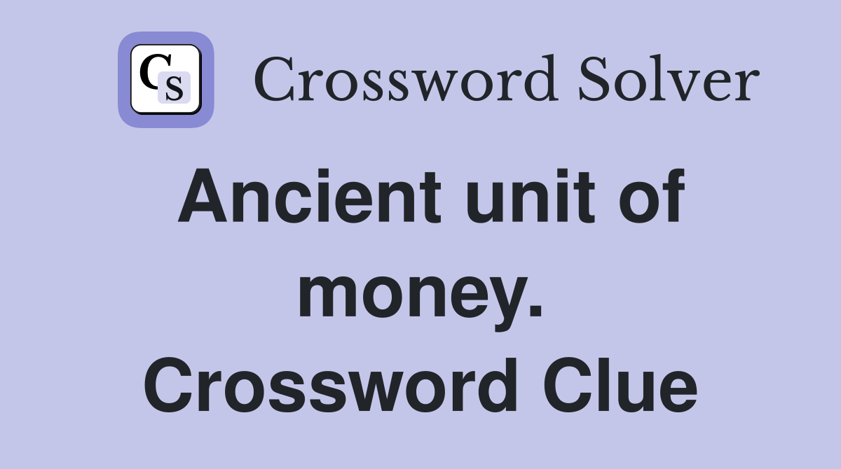 Ancient unit of money. Crossword Clue