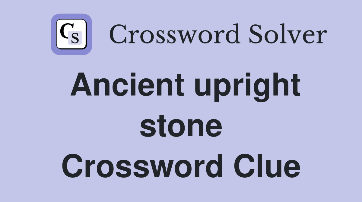 Ancient upright stone Crossword Clue