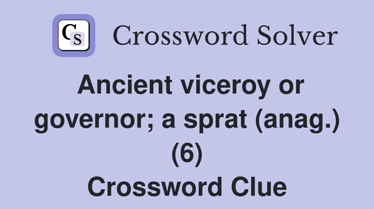 Ancient viceroy or governor; a sprat (anag.) (6) Crossword Clue