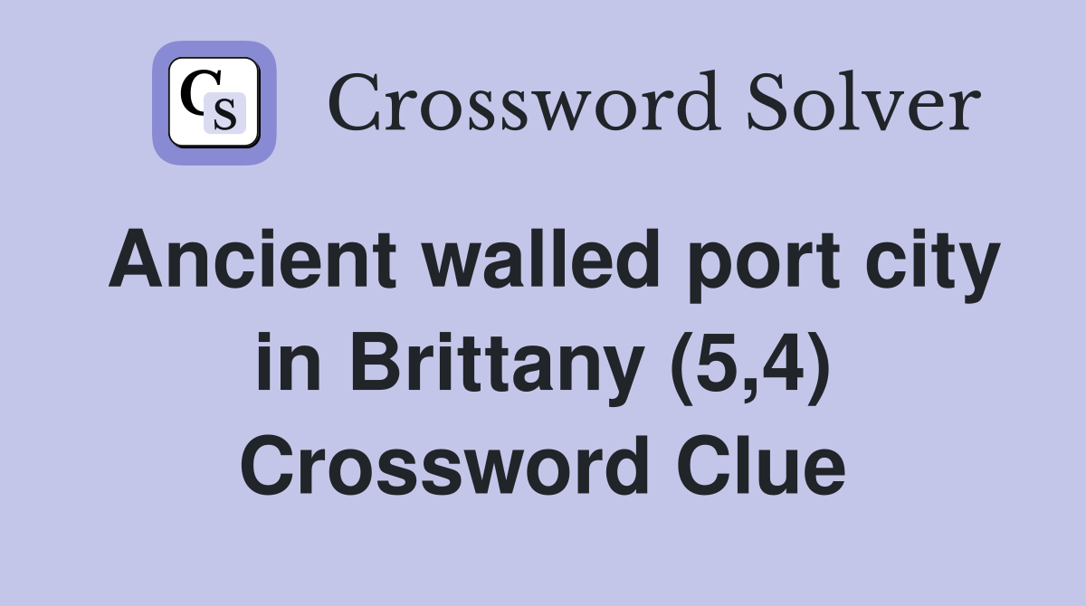 Ancient walled port city in Brittany (5,4) Crossword Clue