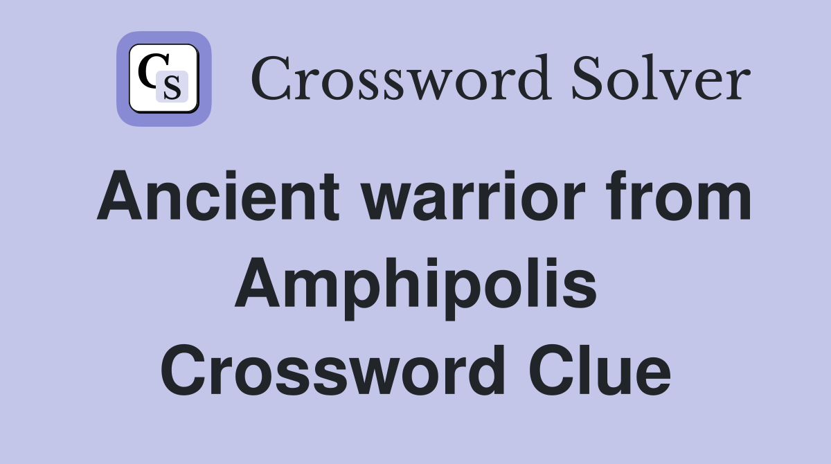 Ancient warrior from Amphipolis Crossword Clue