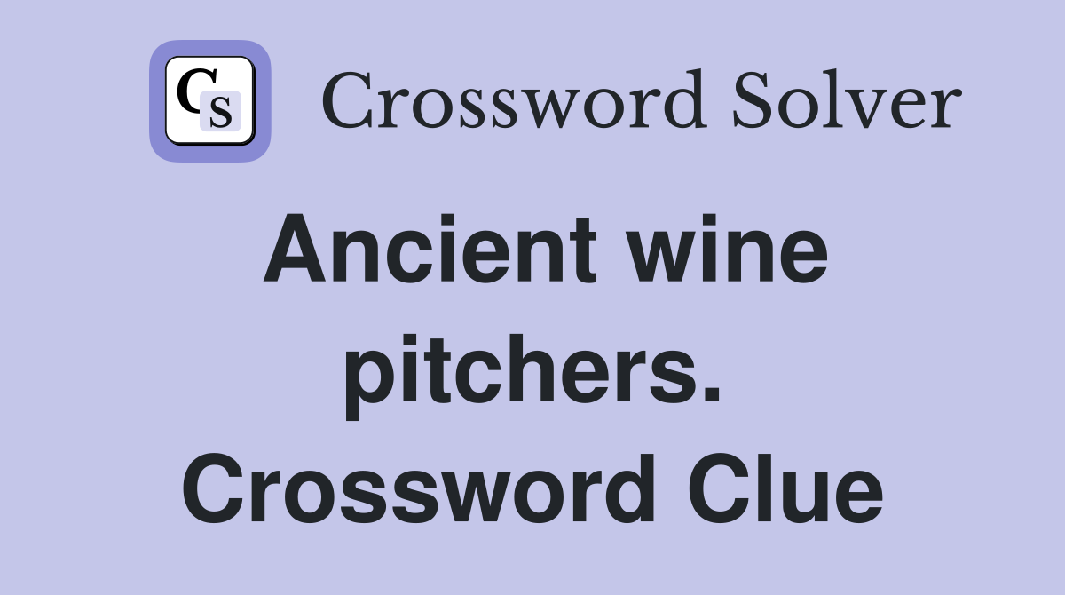 Ancient wine pitchers. Crossword Clue