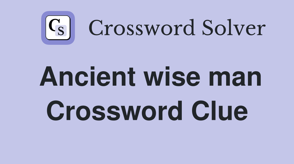 Ancient wise man Crossword Clue
