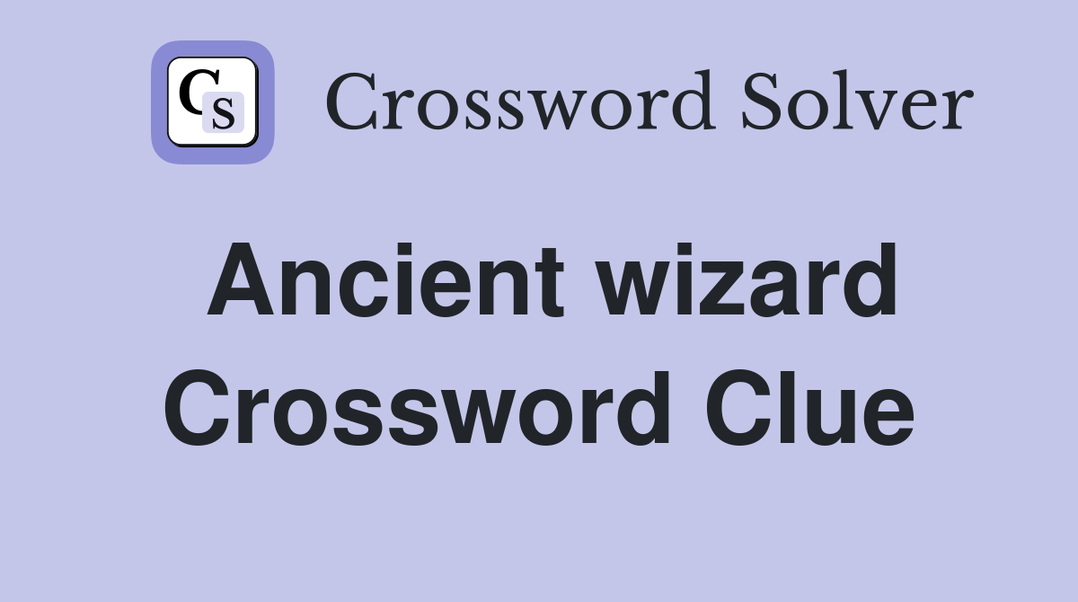Ancient wizard Crossword Clue