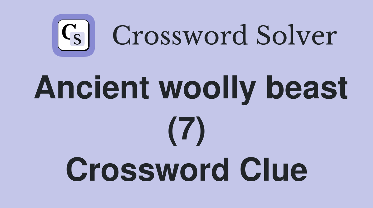 Ancient woolly beast (7) Crossword Clue