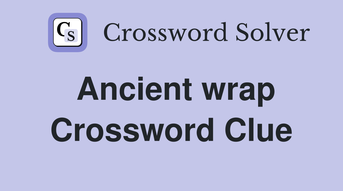 Ancient wrap Crossword Clue
