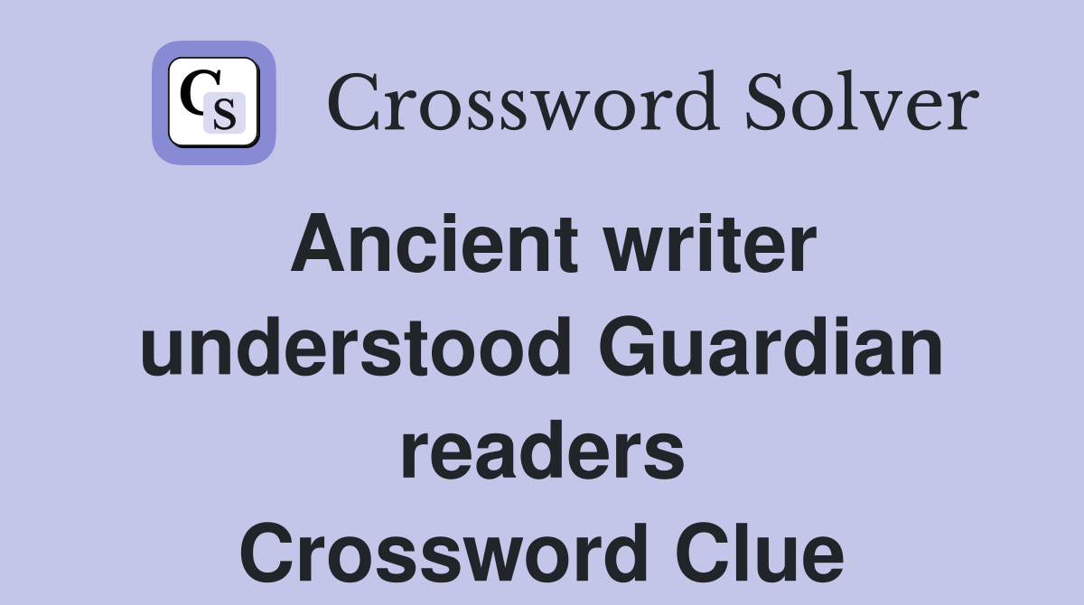 Ancient writer understood Guardian readers Crossword Clue