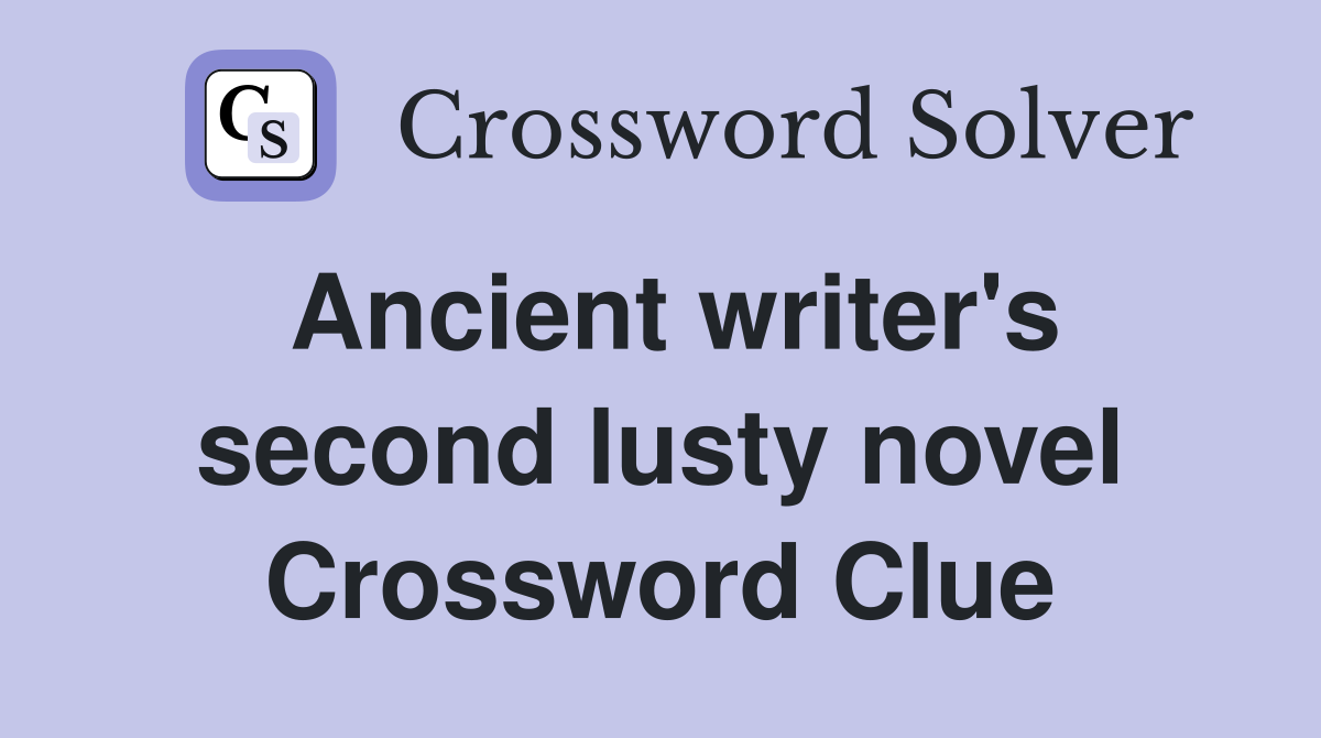 Ancient writer's second lusty novel Crossword Clue