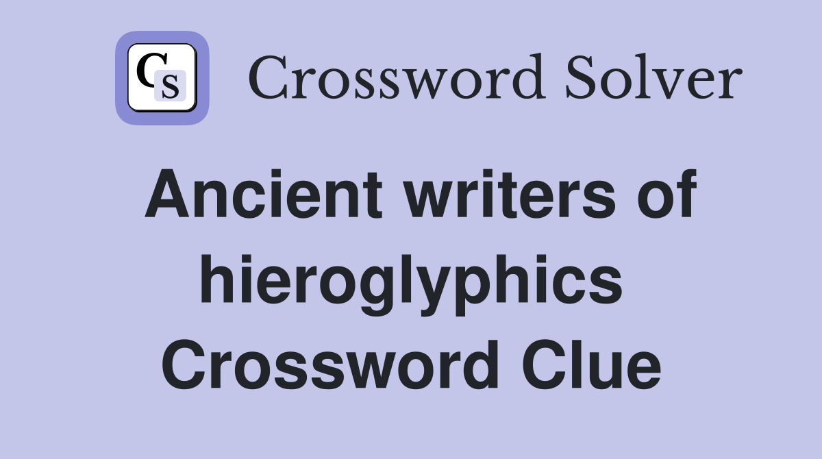 Ancient writers of hieroglyphics Crossword Clue