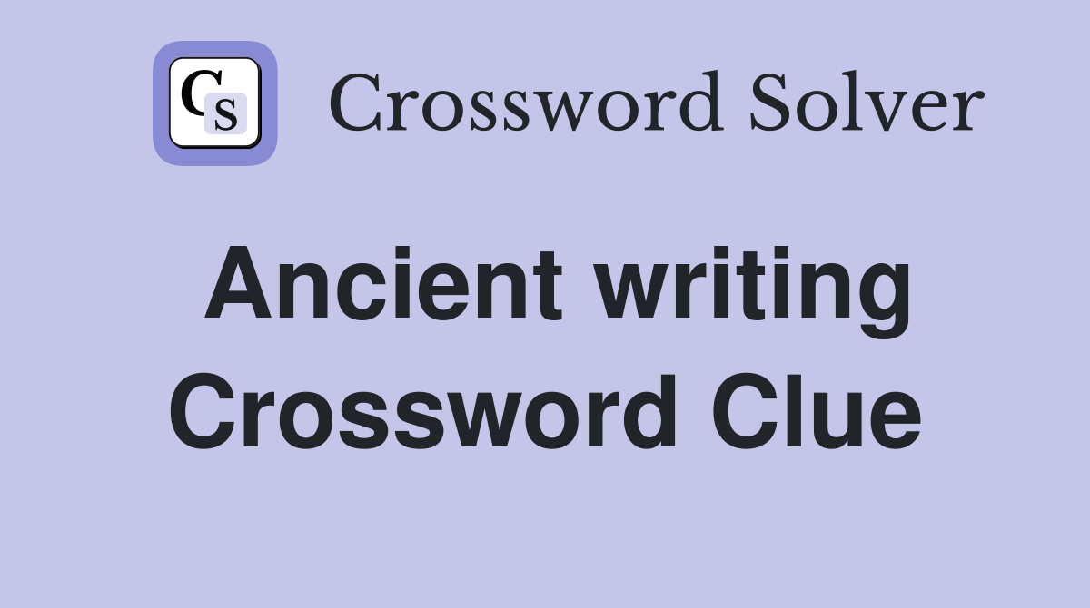 Ancient writing Crossword Clue
