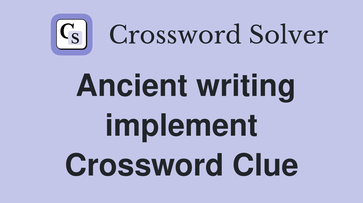 Ancient writing implement Crossword Clue