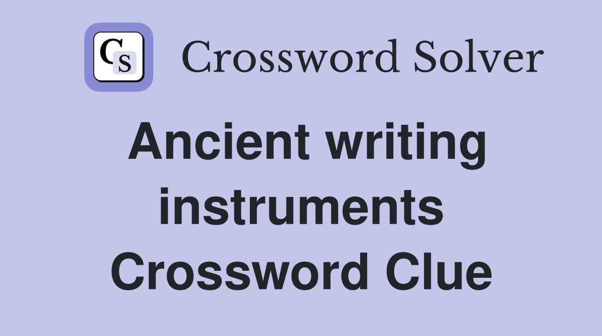 Ancient writing instruments Crossword Clue