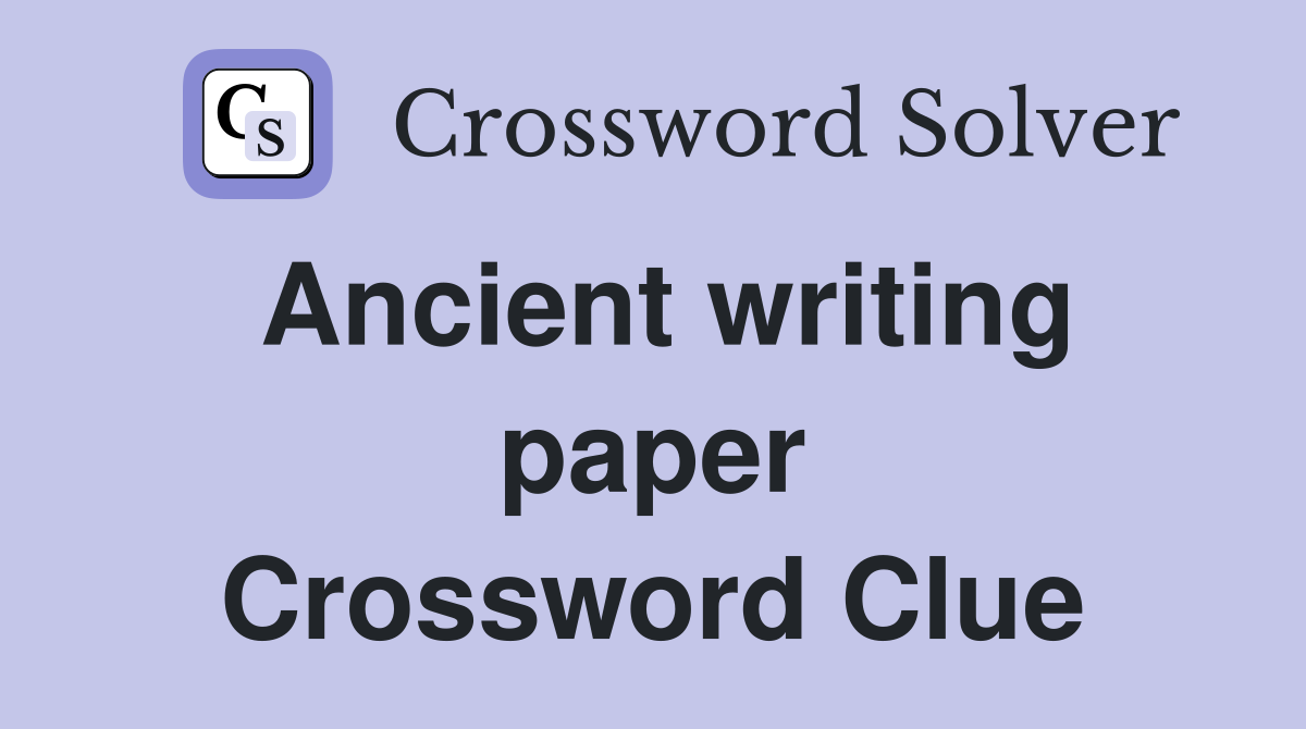Ancient writing paper Crossword Clue