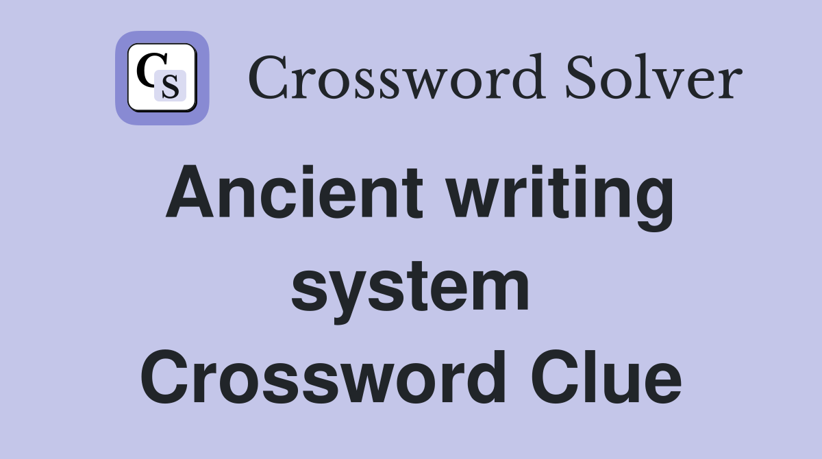 Ancient writing system Crossword Clue