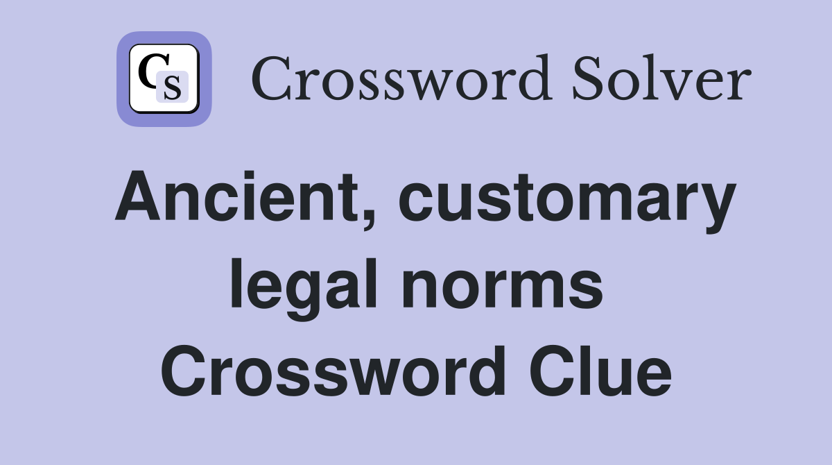 Ancient, customary legal norms Crossword Clue