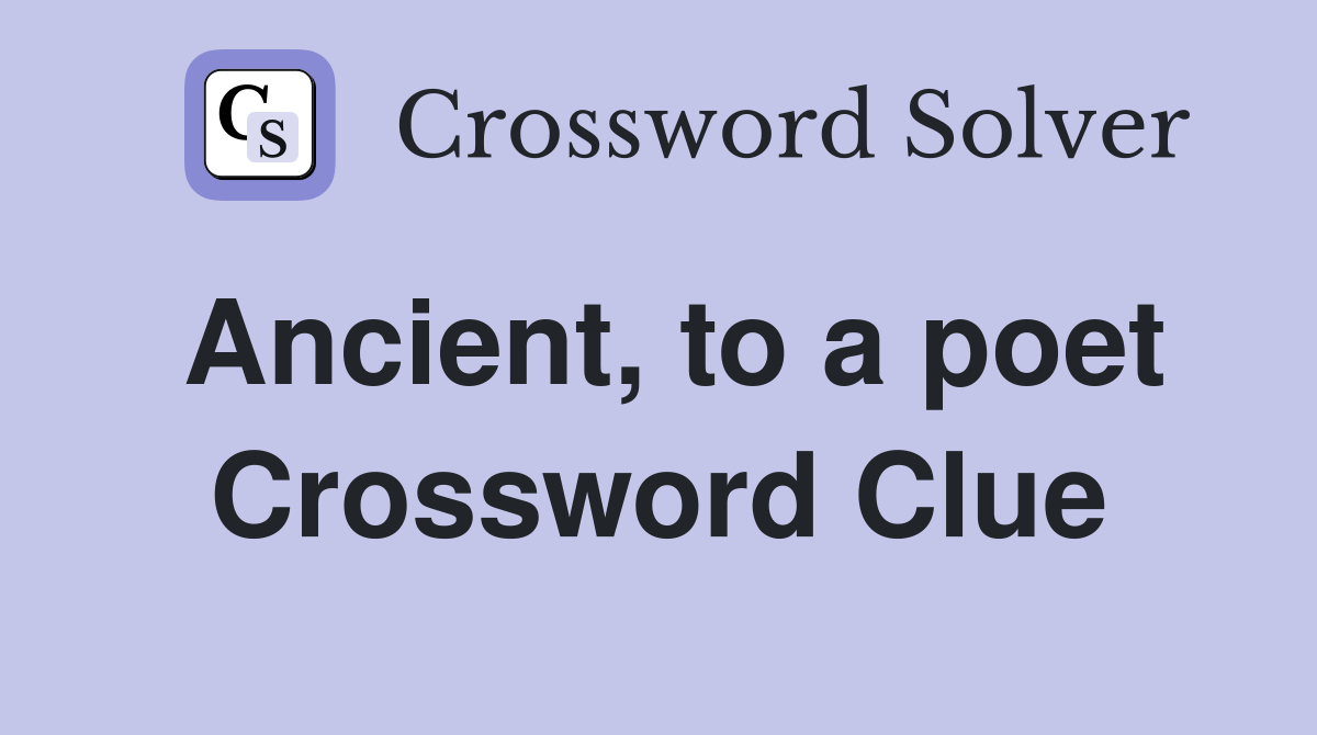 Ancient, to a poet Crossword Clue