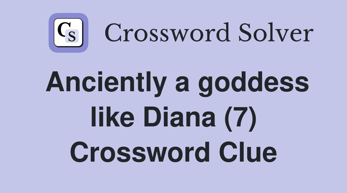 Anciently a goddess like Diana (7) Crossword Clue