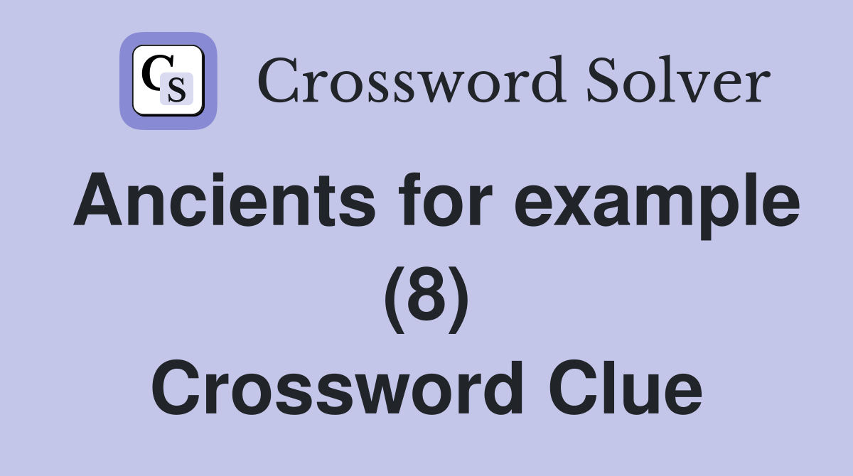 Ancients for example (8) Crossword Clue