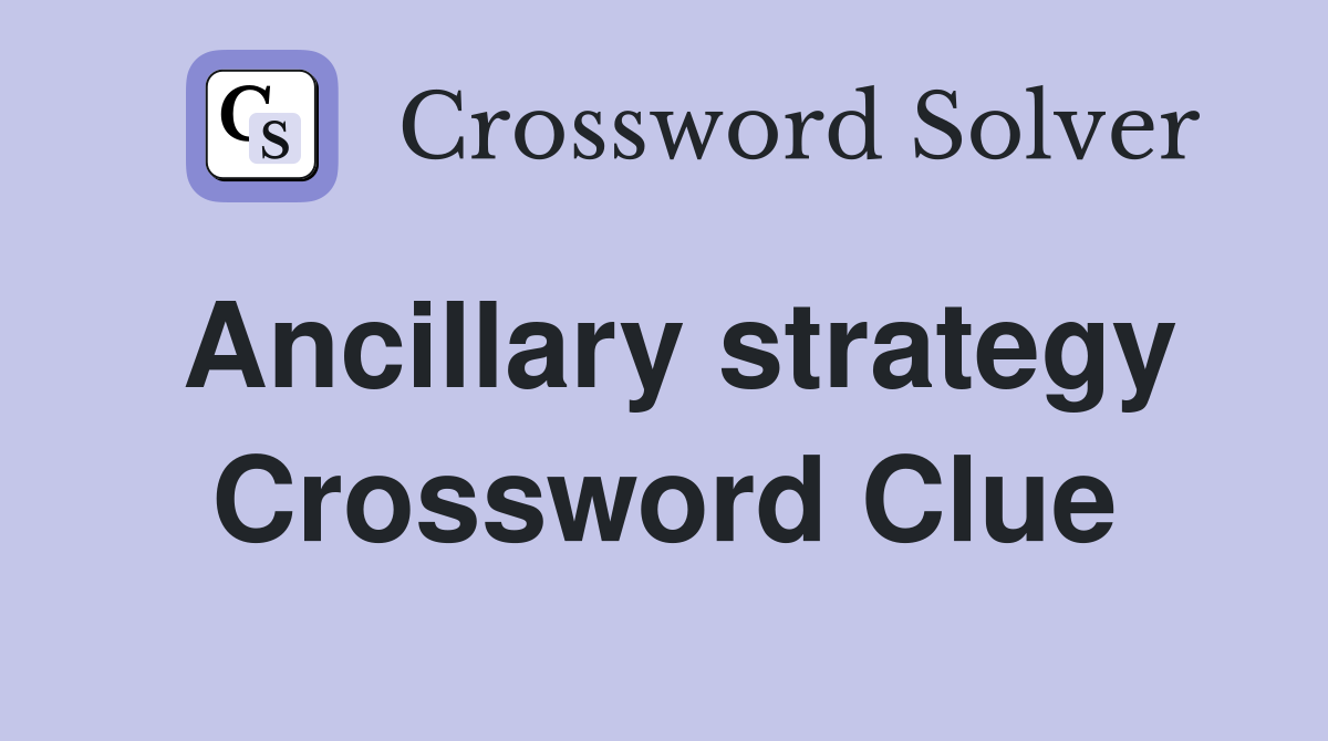 Ancillary strategy Crossword Clue