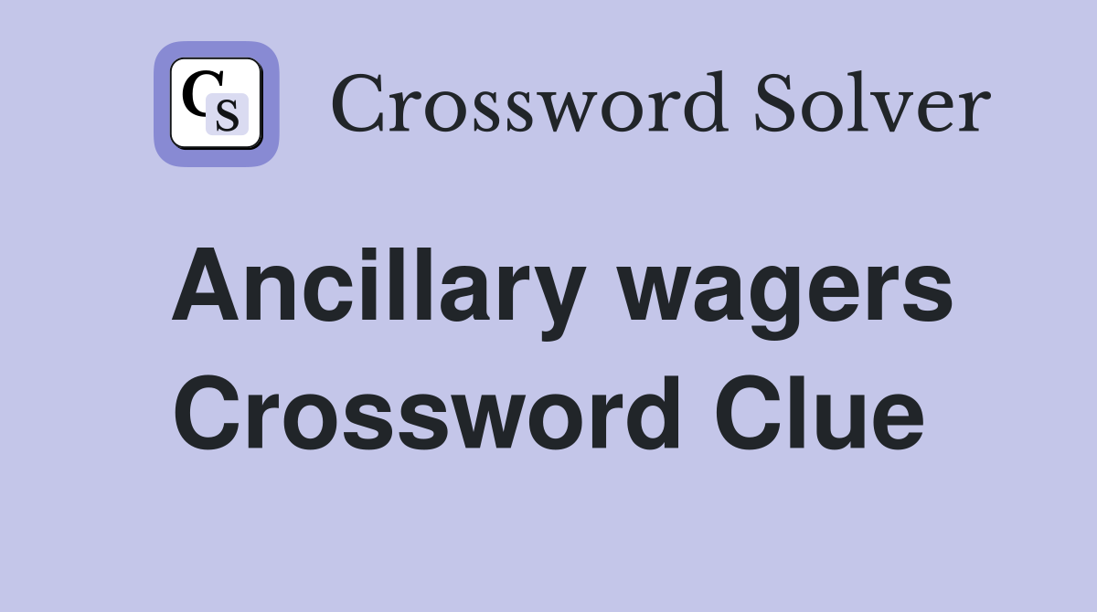 Ancillary wagers Crossword Clue