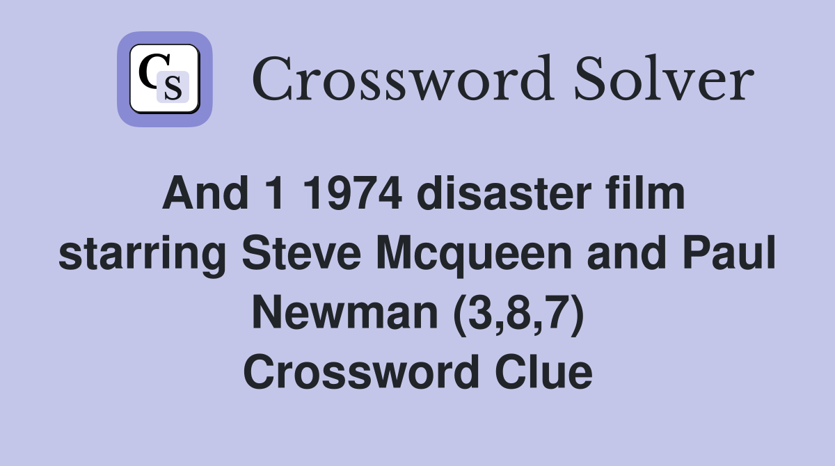 And 1 1974 disaster film starring Steve Mcqueen and Paul Newman (3,8,7) Crossword Clue