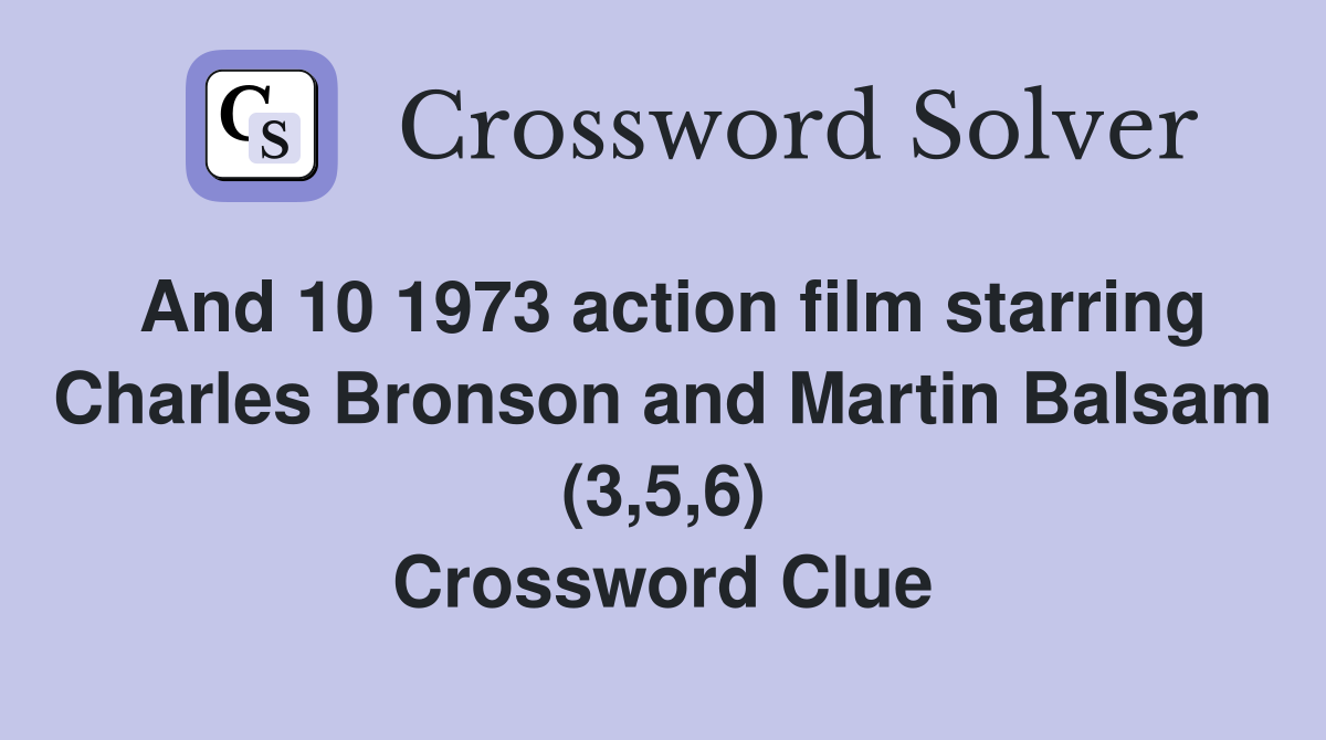 And 10 1973 action film starring Charles Bronson and Martin Balsam (3,5,6) Crossword Clue
