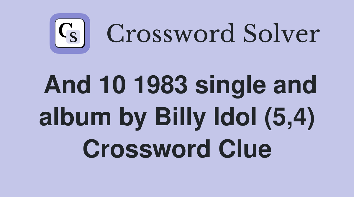 And 10 1983 single and album by Billy Idol (5,4) Crossword Clue
