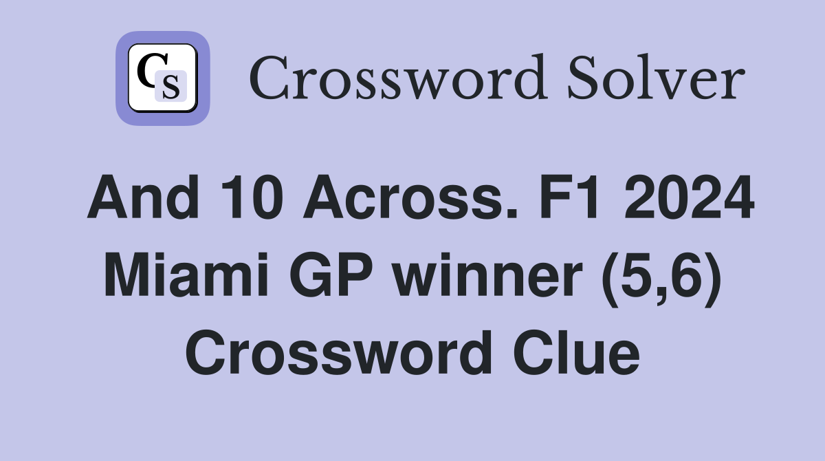 And 10 Across. F1 2024 Miami GP winner (5,6) Crossword Clue