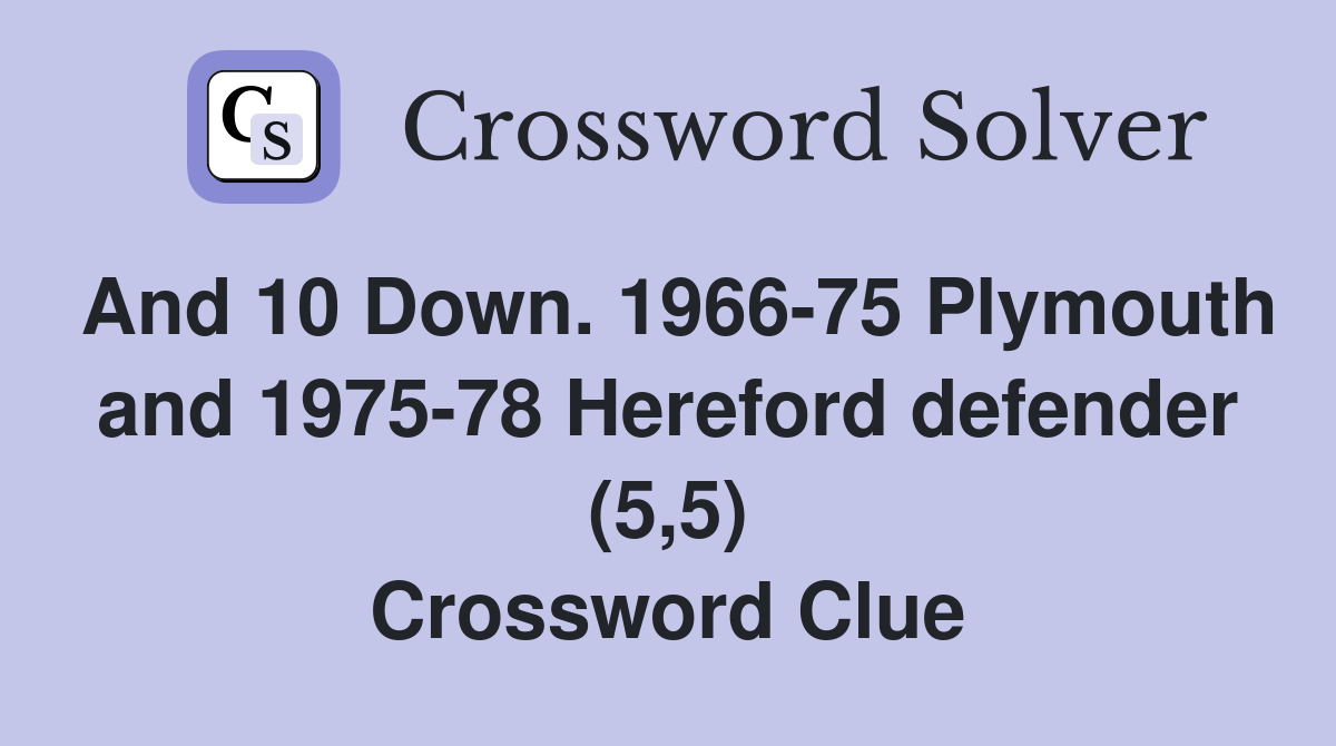 And 10 Down. 1966-75 Plymouth and 1975-78 Hereford defender (5,5) Crossword Clue
