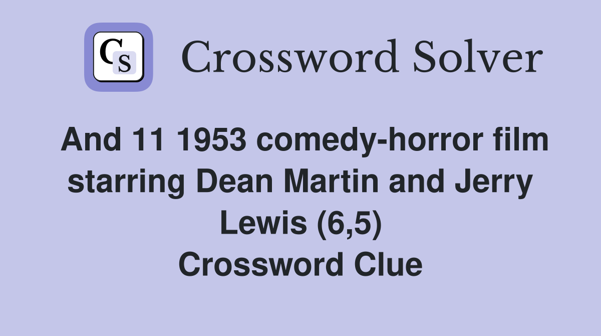 And 11 1953 comedy-horror film starring Dean Martin and Jerry Lewis (6,5) Crossword Clue