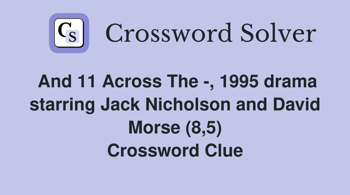 And 11 Across The -, 1995 drama starring Jack Nicholson and David Morse (8,5) Crossword Clue