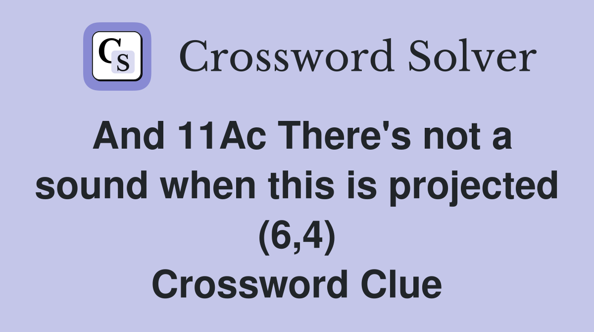 And 11Ac There's not a sound when this is projected (6,4) Crossword Clue