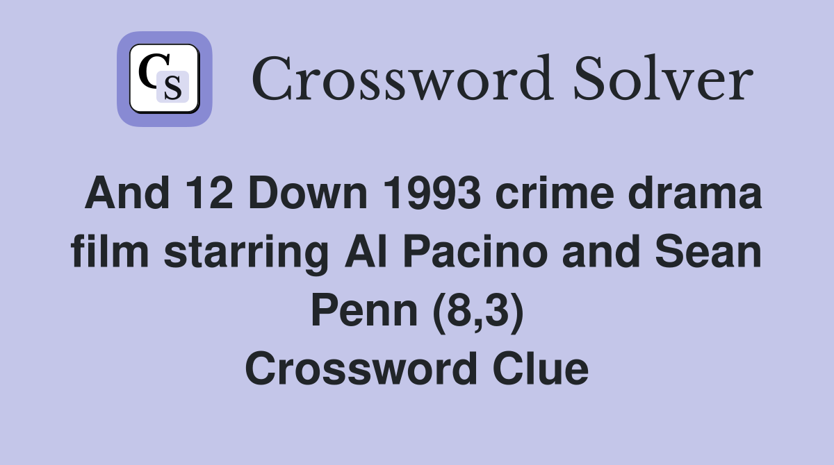 And 12 Down 1993 crime drama film starring Al Pacino and Sean Penn (8,3) Crossword Clue