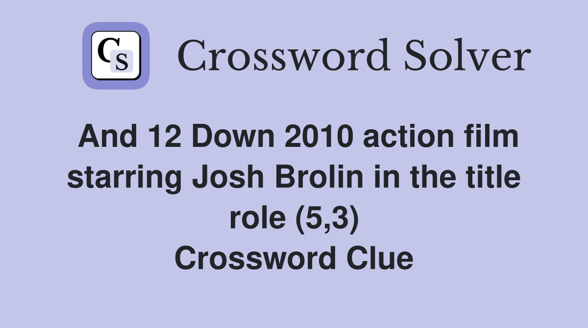 And 12 Down 2010 action film starring Josh Brolin in the title role (5,3) Crossword Clue