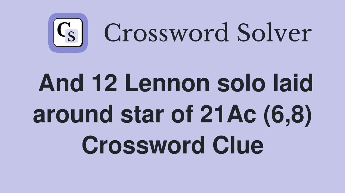 And 12 Lennon solo laid around star of 21Ac (6,8) Crossword Clue