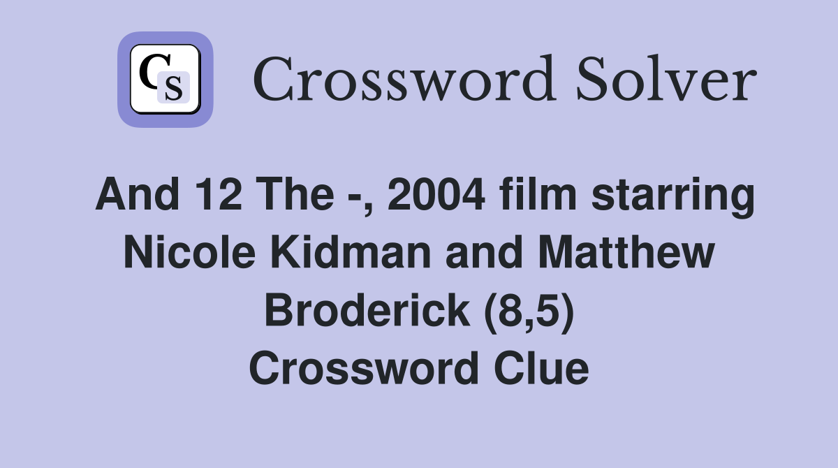 And 12 The -, 2004 film starring Nicole Kidman and Matthew Broderick (8,5) Crossword Clue
