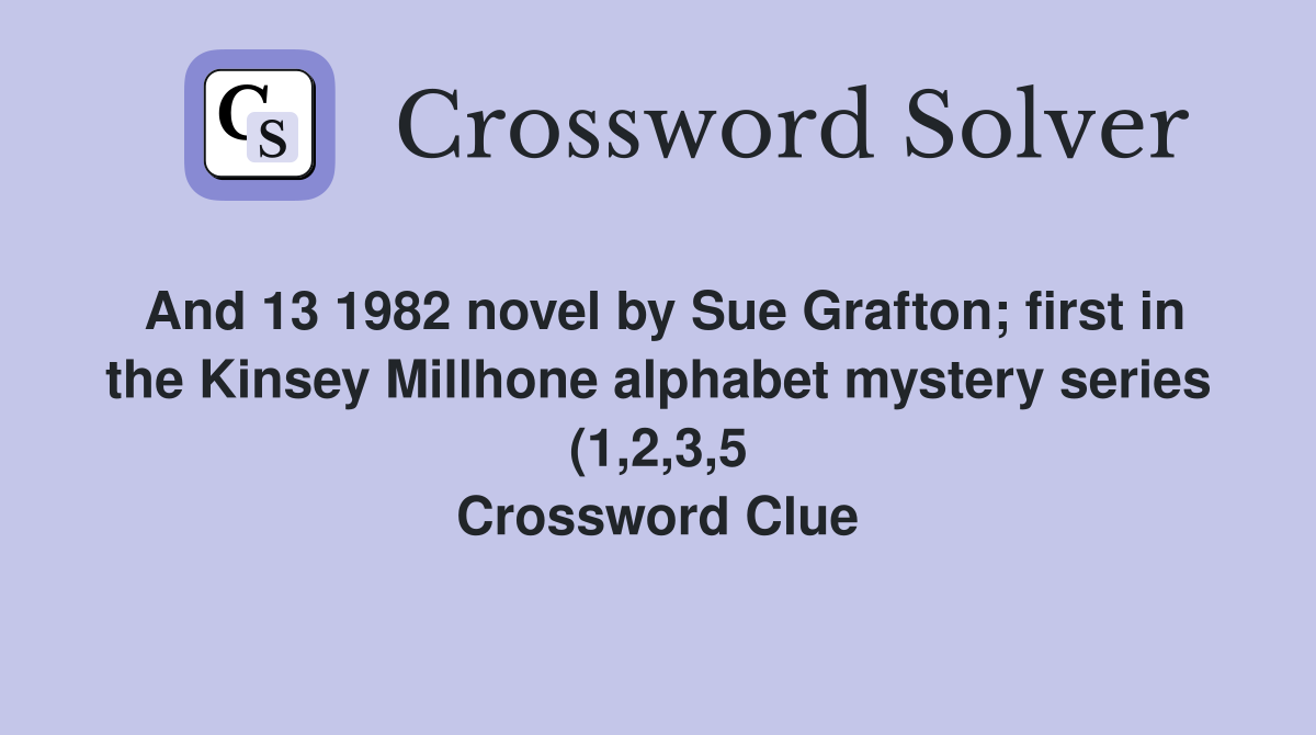And 13 1982 novel by Sue Grafton first in the Kinsey Millhone alphabet And 13 1982 novel by Sue Grafton first in the Kinsey Millhone alphabet