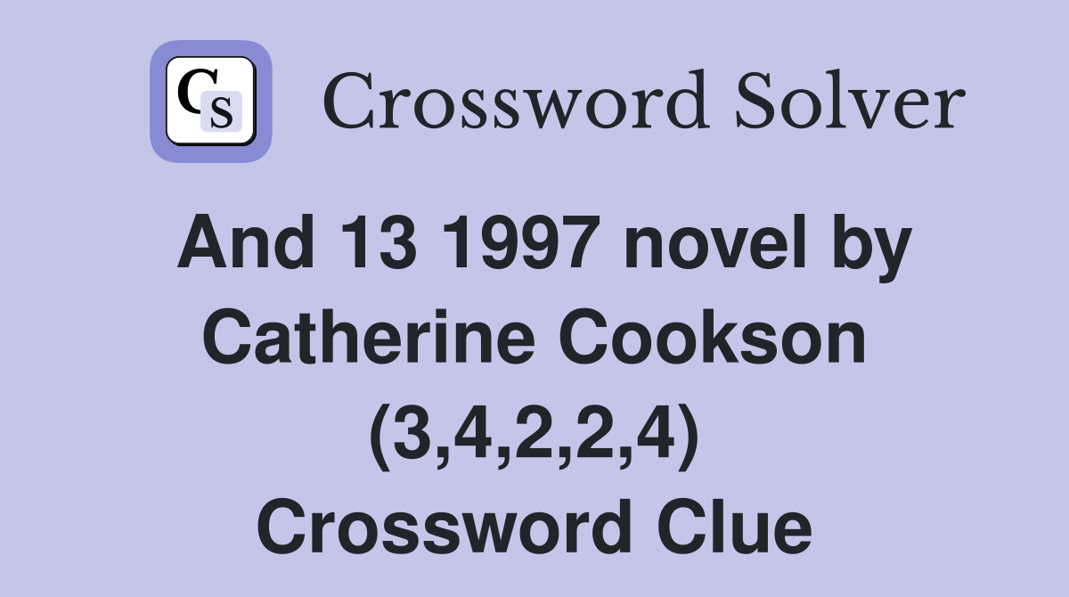 And 13 1997 novel by Catherine Cookson (3,4,2,2,4) Crossword Clue