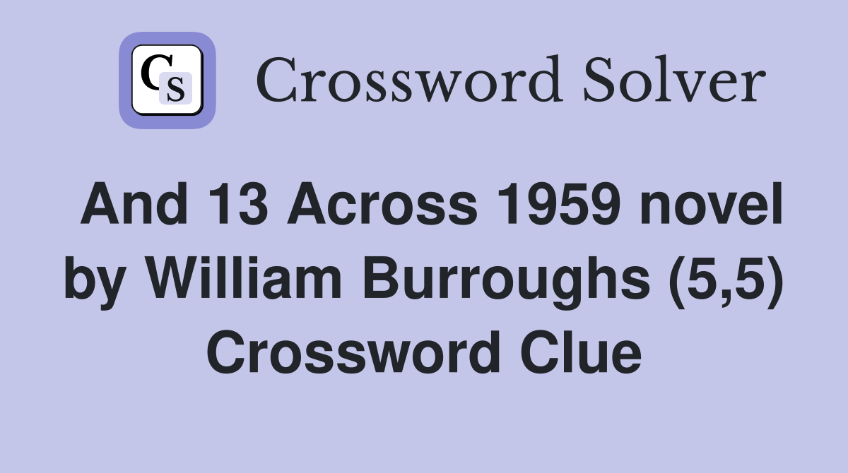 And 13 Across 1959 novel by William Burroughs (5,5) Crossword Clue