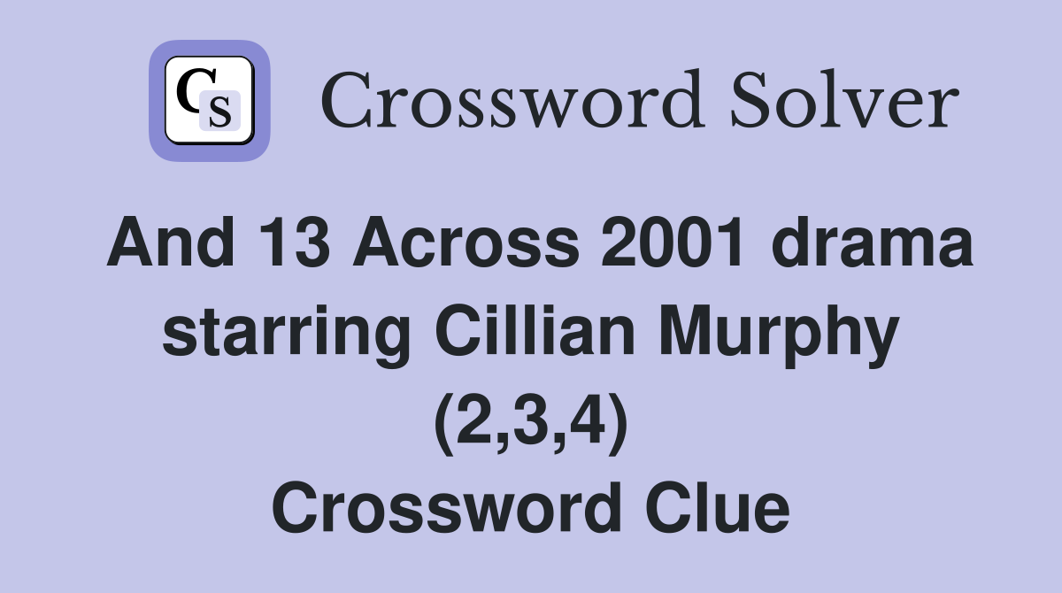 And 13 Across 2001 drama starring Cillian Murphy (2,3,4) Crossword Clue