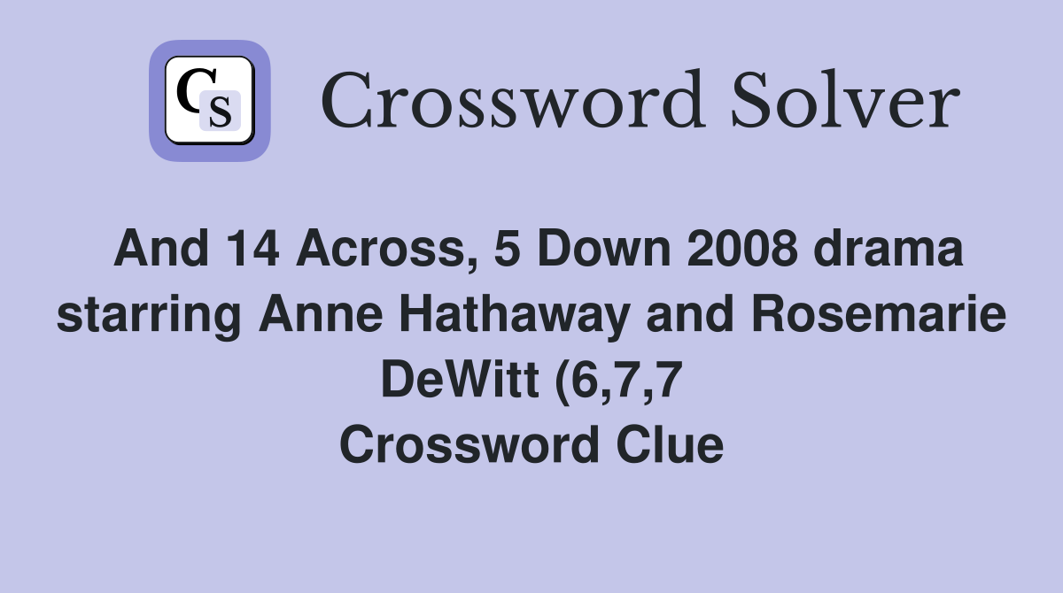 And 14 Across 5 Down 2008 drama starring Anne Hathaway and Rosemarie And 14 Across 5 Down 2008 drama starring Anne Hathaway and Rosemarie