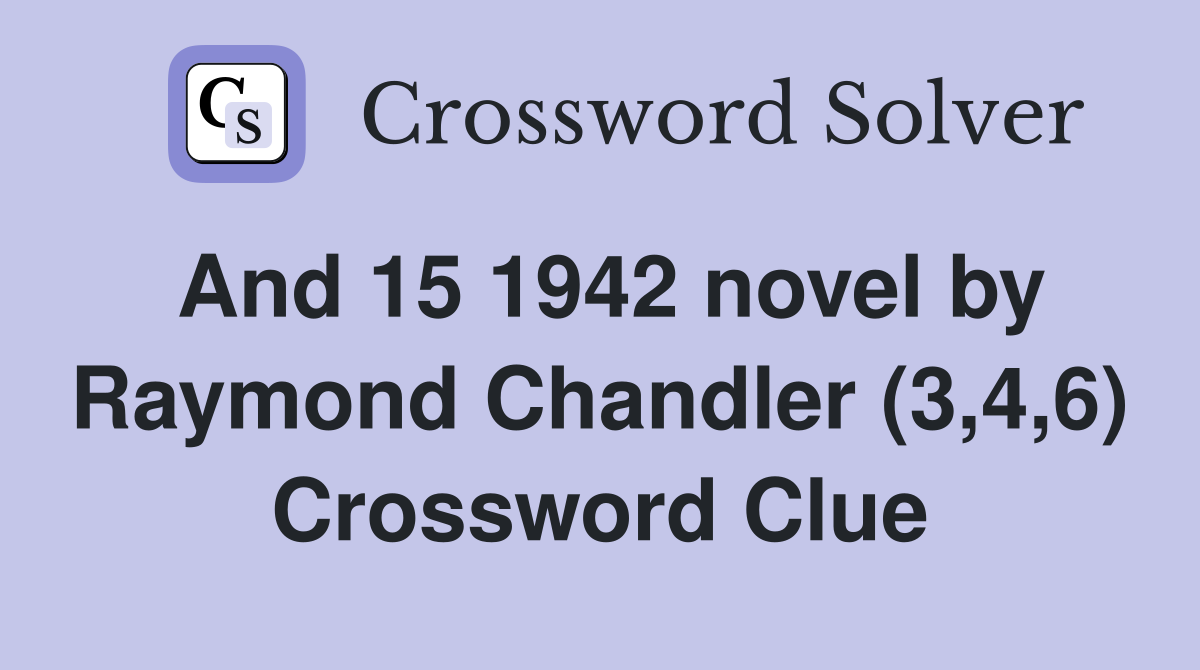 And 15 1942 novel by Raymond Chandler (3,4,6) Crossword Clue
