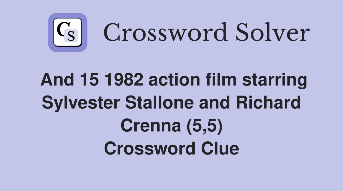 And 15 1982 action film starring Sylvester Stallone and Richard Crenna (5,5) Crossword Clue